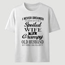 Spoiled Wife Of A Grumpy Old Husband Funny Quote T-Shirt