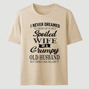 Spoiled Wife Of A Grumpy Old Husband Funny Quote T-Shirt