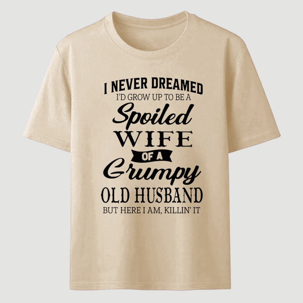 Spoiled Wife Of A Grumpy Old Husband Funny Quote T-Shirt