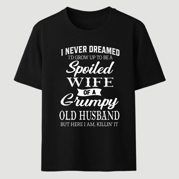 Spoiled Wife Of A Grumpy Old Husband Funny Quote T-Shirt