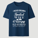 Spoiled Wife Of A Grumpy Old Husband Funny Quote T-Shirt