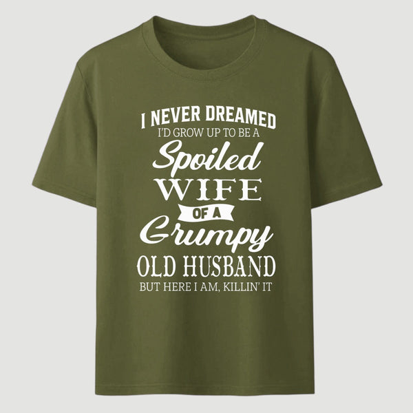 Spoiled Wife Of A Grumpy Old Husband Funny Quote T-Shirt