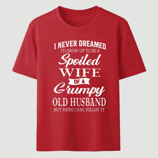Spoiled Wife Of A Grumpy Old Husband Funny Quote T-Shirt