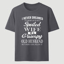 Spoiled Wife Of A Grumpy Old Husband Funny Quote T-Shirt