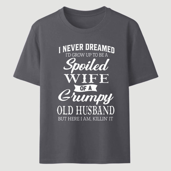 Spoiled Wife Of A Grumpy Old Husband Funny Quote T-Shirt