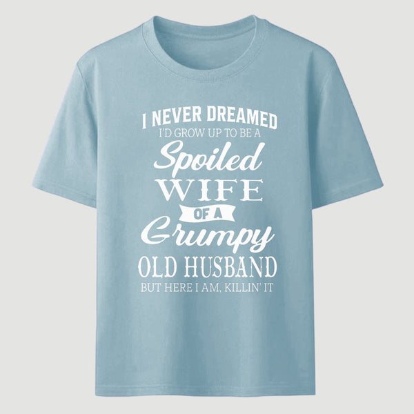 Spoiled Wife Of A Grumpy Old Husband Funny Quote T-Shirt