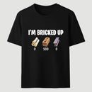 I'm Bricked Up Meme T-Shirt