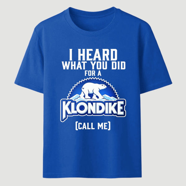 Funny Ice Cream Bar I Heard What You Did For A Klondike Parody T-Shirt