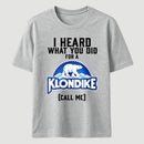 Funny Ice Cream Bar I Heard What You Did For A Klondike Parody T-Shirt