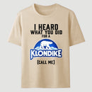 Funny Ice Cream Bar I Heard What You Did For A Klondike Parody T-Shirt