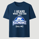 Funny Ice Cream Bar I Heard What You Did For A Klondike Parody T-Shirt