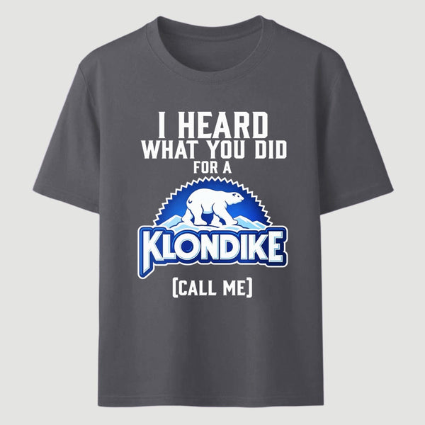 Funny Ice Cream Bar I Heard What You Did For A Klondike Parody T-Shirt