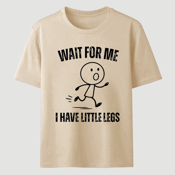 Wait For Me I Have Little Legs T-Shirt Designed for Walkers
