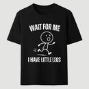 Wait For Me I Have Little Legs T-Shirt Designed for Walkers