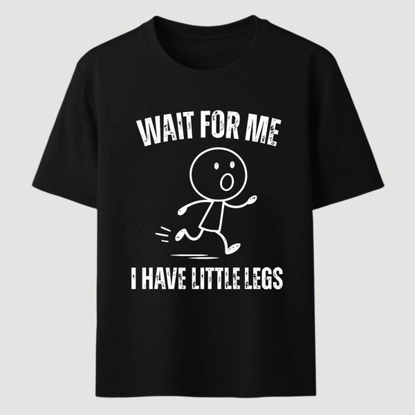 Wait For Me I Have Little Legs T-Shirt Designed for Walkers