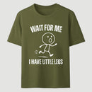 Wait For Me I Have Little Legs T-Shirt Designed for Walkers