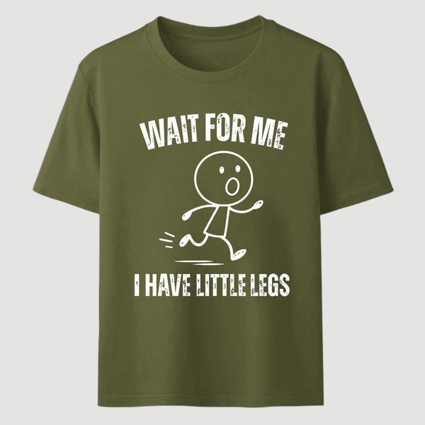 Wait For Me I Have Little Legs T-Shirt Designed for Walkers