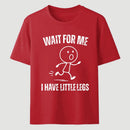 Wait For Me I Have Little Legs T-Shirt Designed for Walkers
