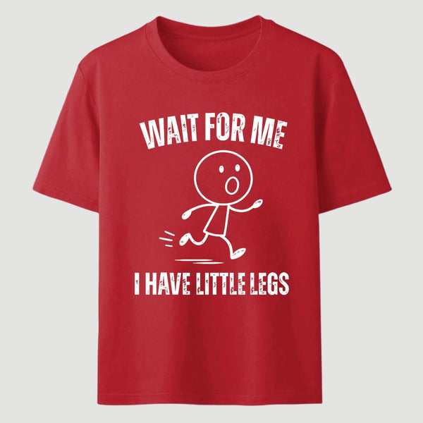 Wait For Me I Have Little Legs T-Shirt Designed for Walkers