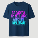 Be Careful I'm Not Sure Which Me I Am Today T-Shirt