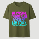 Be Careful I'm Not Sure Which Me I Am Today T-Shirt