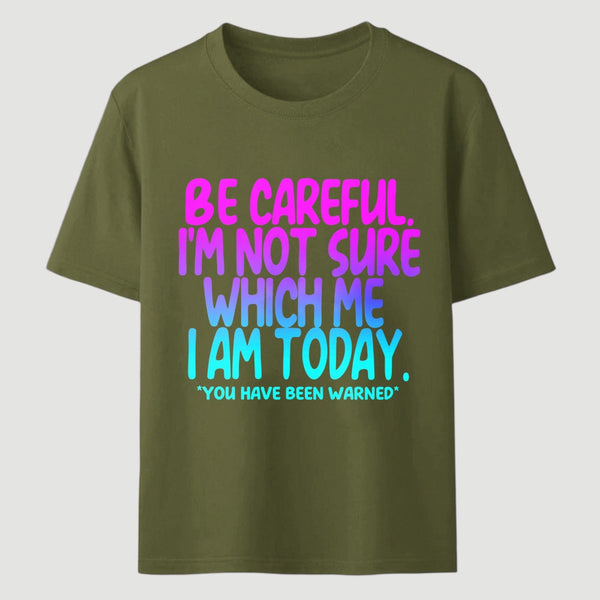 Be Careful I'm Not Sure Which Me I Am Today T-Shirt