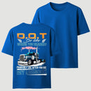 D.O.T. Be Like Funny Trucker T-Shirt
