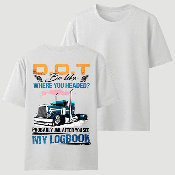 D.O.T. Be Like Funny Trucker T-Shirt