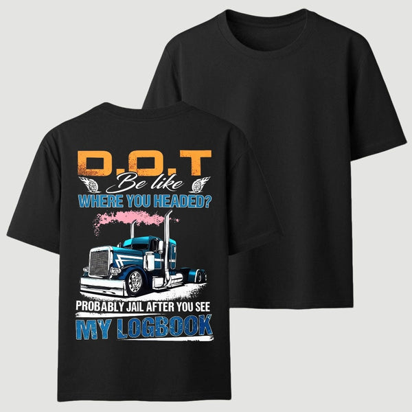 D.O.T. Be Like Funny Trucker T-Shirt