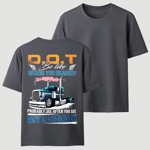 D.O.T. Be Like Funny Trucker T-Shirt