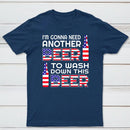 I M Gonna Need Another Beer To Wash Down This Beer Classic T-shirt