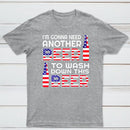 I M Gonna Need Another Beer To Wash Down This Beer Classic T-shirt
