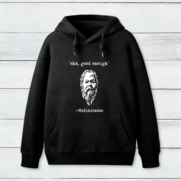 Mediocrates Eh Good Enough Geek Hoodie