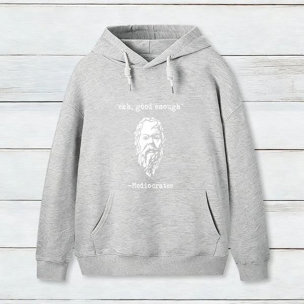 Mediocrates Eh Good Enough Geek Hoodie