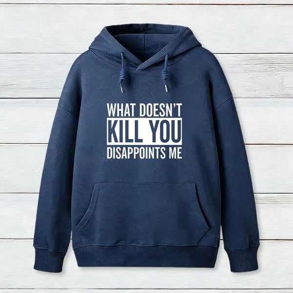 What Doesn T Kill You Disappoints Me Hoodie