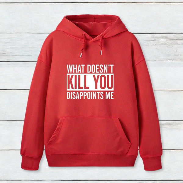 What Doesn T Kill You Disappoints Me Hoodie