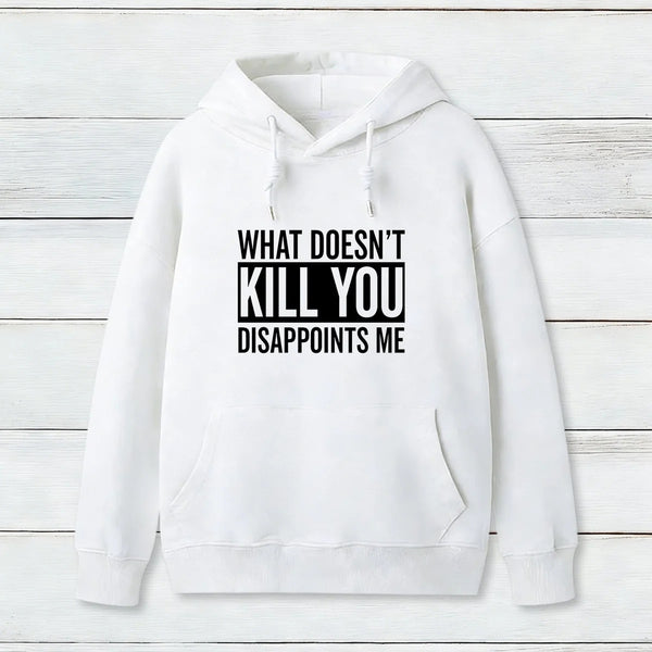 What Doesn T Kill You Disappoints Me Hoodie