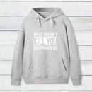 What Doesn T Kill You Disappoints Me Hoodie