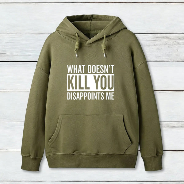 What Doesn T Kill You Disappoints Me Hoodie