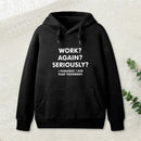 Work Again Seriously Hoodie