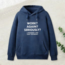 Work Again Seriously Hoodie