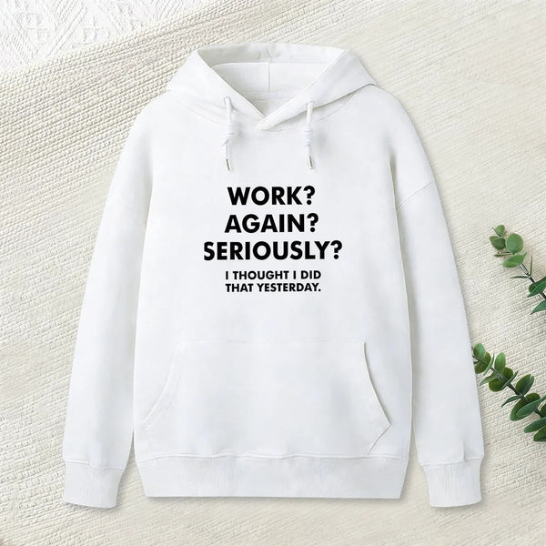 Work Again Seriously Hoodie