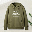 Work Again Seriously Hoodie