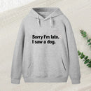 Sorry I M Late I Saw A Dog Hoodie