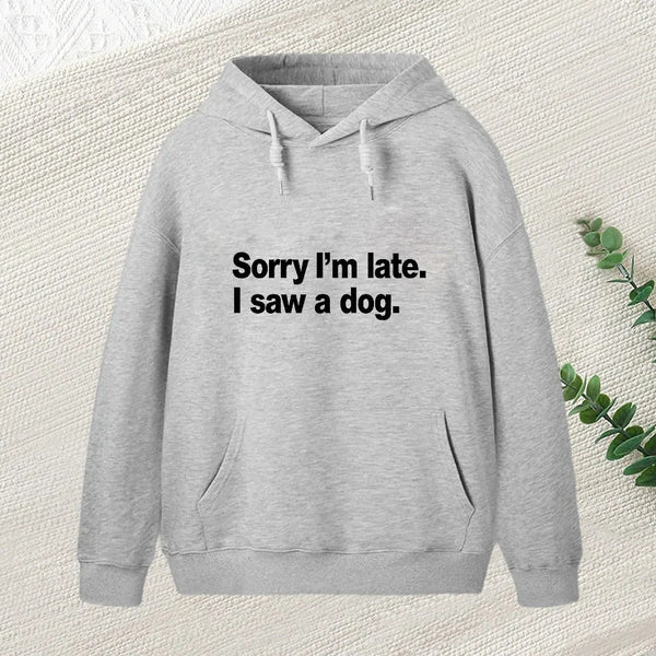 Sorry I M Late I Saw A Dog Hoodie