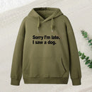 Sorry I M Late I Saw A Dog Hoodie