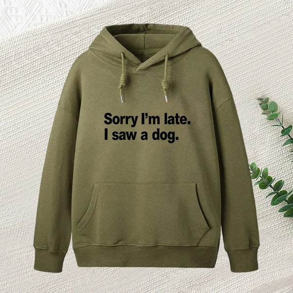 Sorry I M Late I Saw A Dog Hoodie