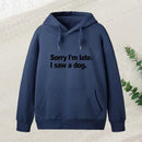 Sorry I M Late I Saw A Dog Hoodie