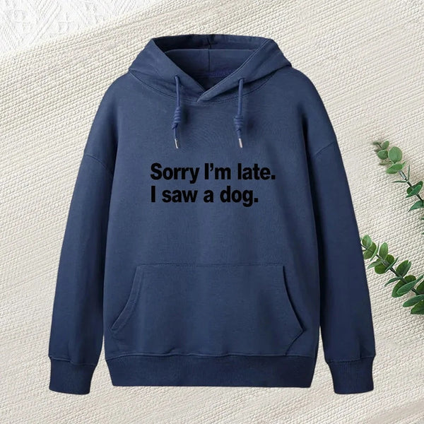 Sorry I M Late I Saw A Dog Hoodie