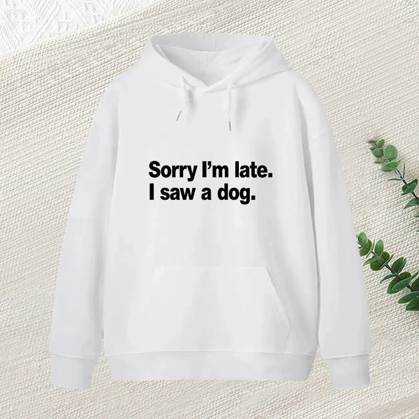 Sorry I M Late I Saw A Dog Hoodie